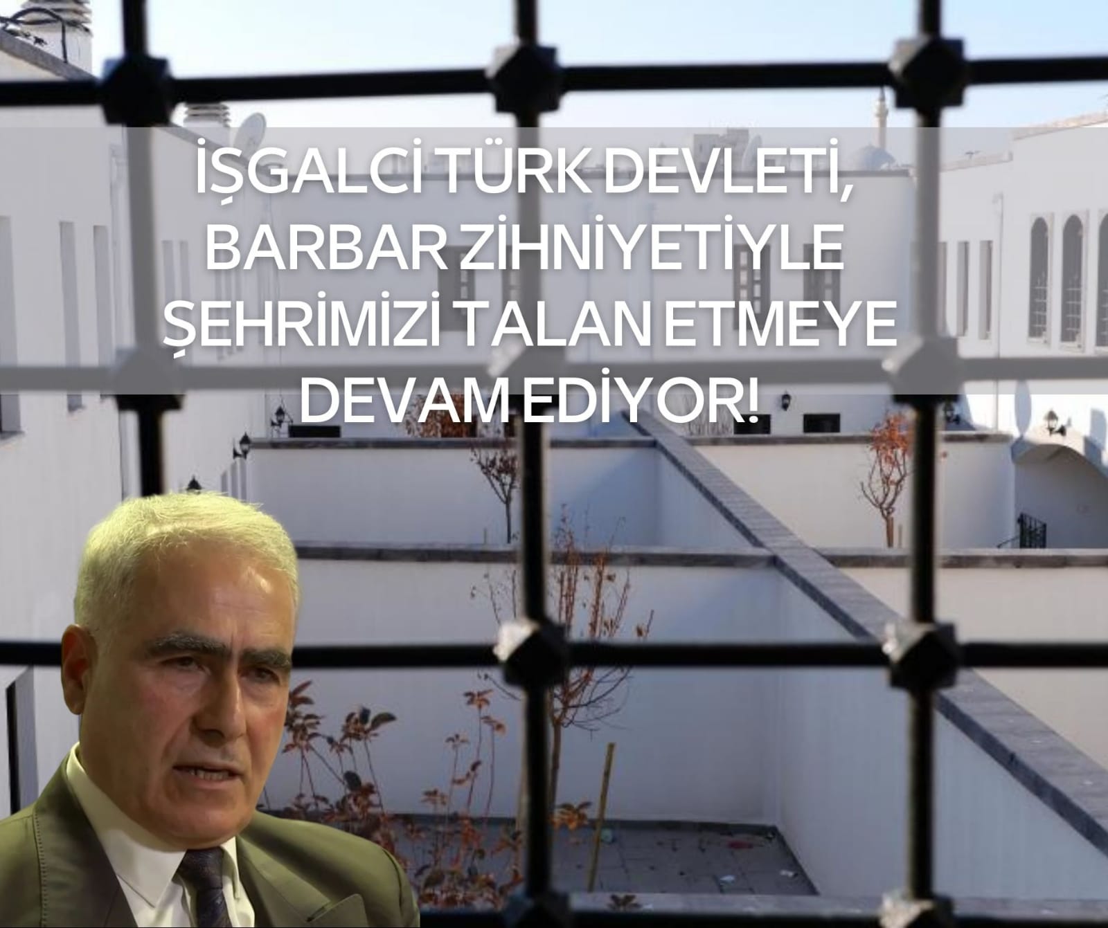 İŞGALCİ TÜRK DEVLETİ, BARBAR ZİHNİYETİYLE ŞEHRİMİZİ TALAN ETMEYE DEVAM EDİYOR