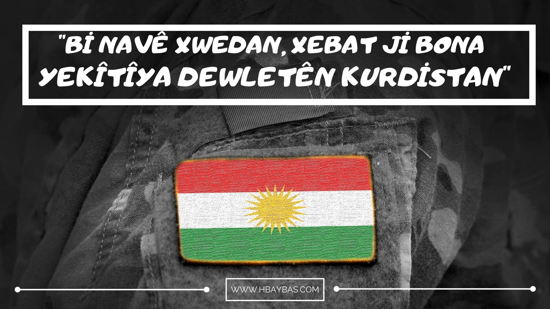 Bİ NAVÊ XWEDAN ,XEBAT Jİ BONA YEKÎTÎYA DEWLETÊN KURDİSTAN